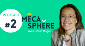 Podcast MécaSphère : Céline Hugot confie sa vision de cheffe d’entreprise 