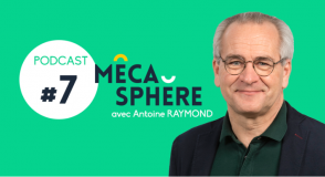 Nouveau podcast MécaSphère : Antoine Raymond, ARaymond 